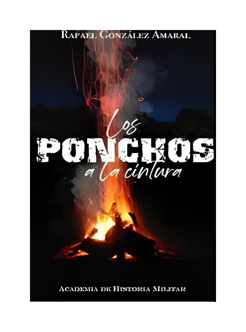 LIBRO LOS PONCHOS A LA CINTURA RAFAEL GONZALEZ AMARAL ACADEMIA DE HISTORIA - 1