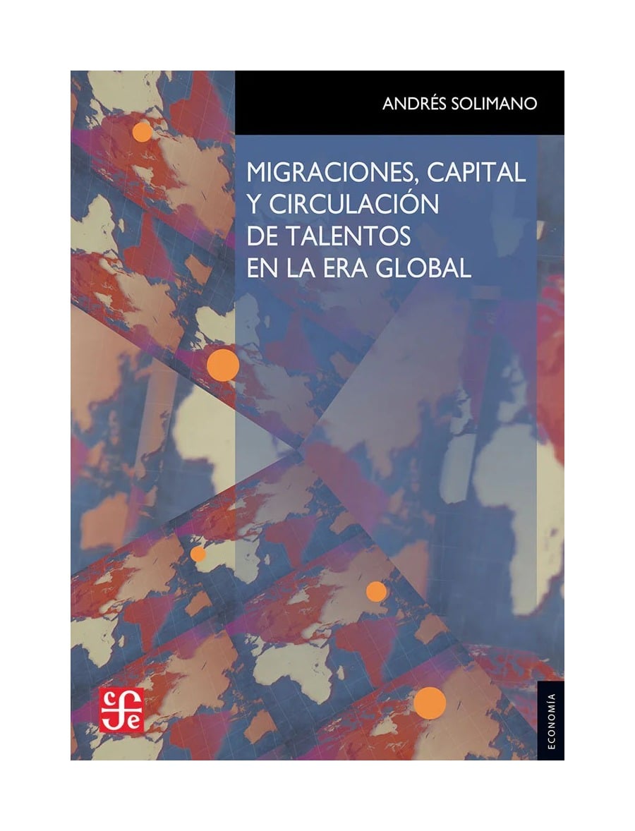 LIBRO MIGRACIONES, CAPITAL Y CIRCULACION DE TALENTOS FCE CH ANDRES SOLIMANO - 1