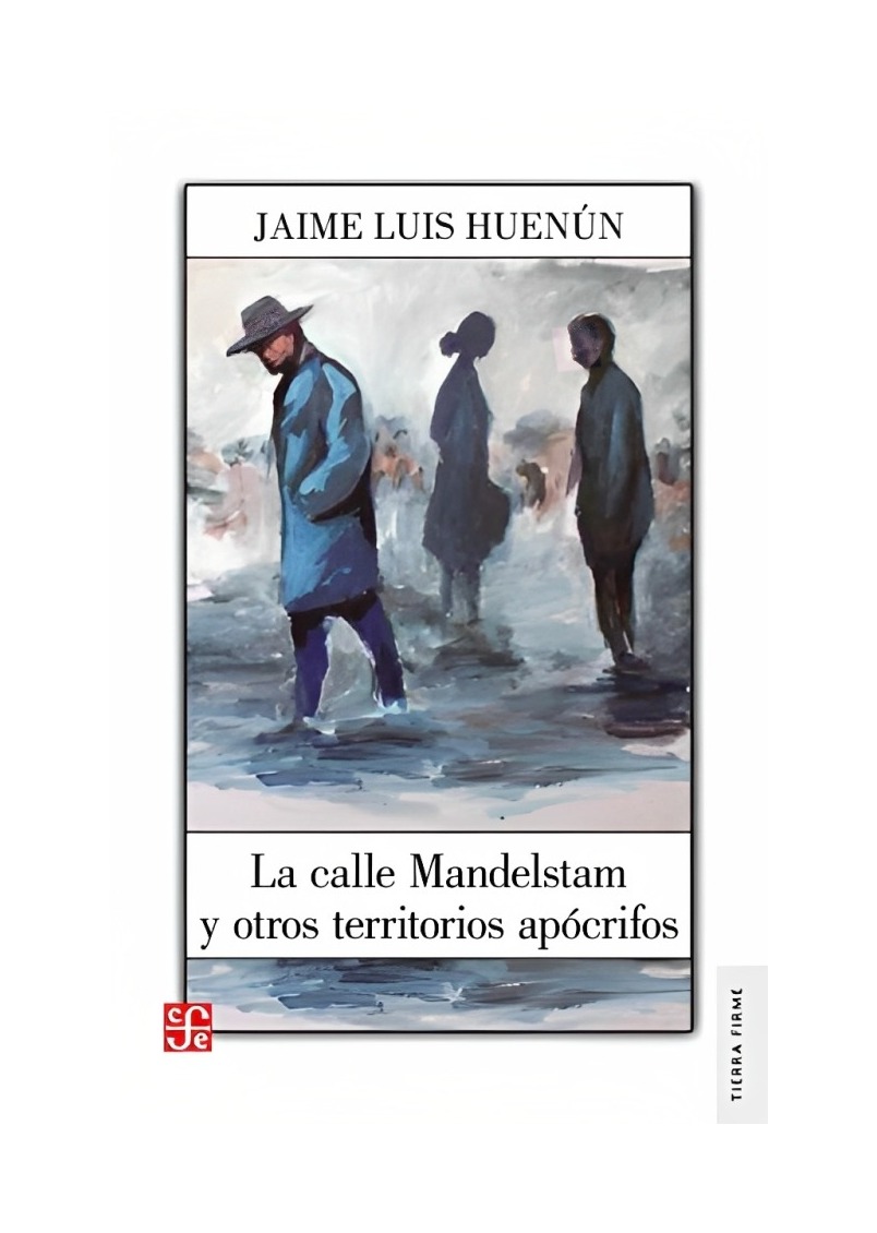 LIBRO LA CALLE MANDELSTAM Y OTROS TERRITORIOS APOCRIFOS JAIME L HUENUN FCE - 1