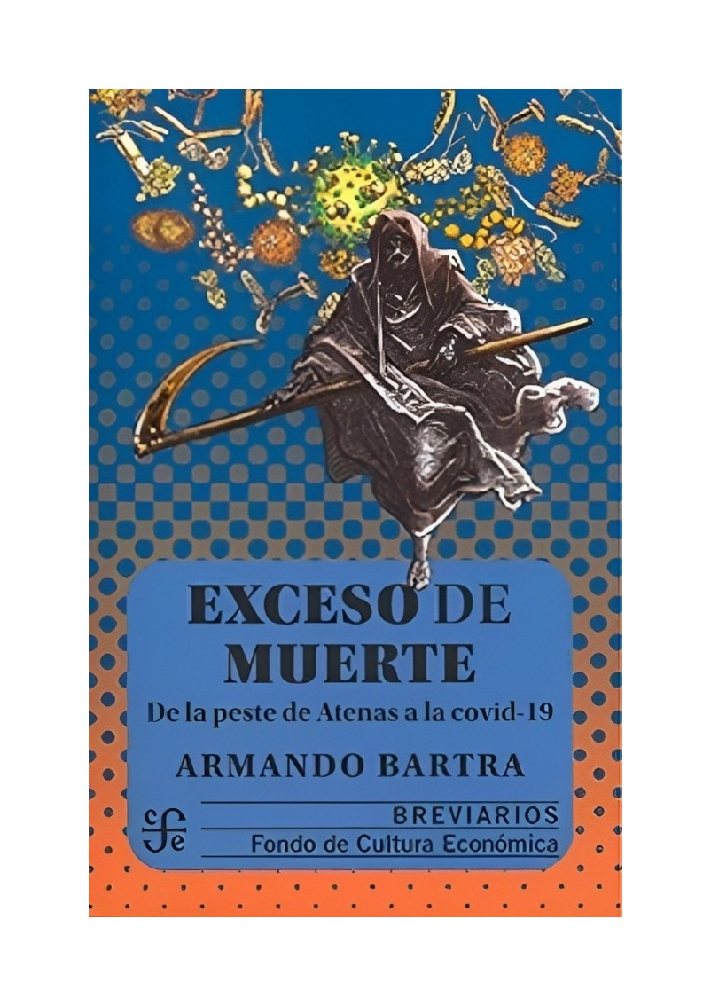 LIBRO EXCESO DE M U E R T E DE LA PESTE DE ATENAS A LA C O V I D 19 098 ARMANDO BARTRA - 1