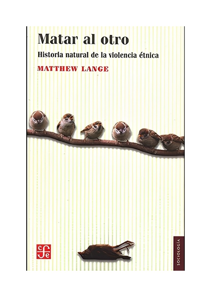 LIBRO MATAR AL OTRO UNA HISTORIA NATURAL DE LA V I O L E N C I A ETN 081 MATTHEW LANGE - 1