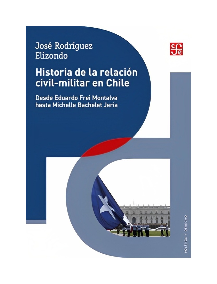 LIBRO HISTORIA DE LA RELACION CIVIL-MILITAR EN CHILE JOSE RODRIGUEZ ELIZONDO - 1