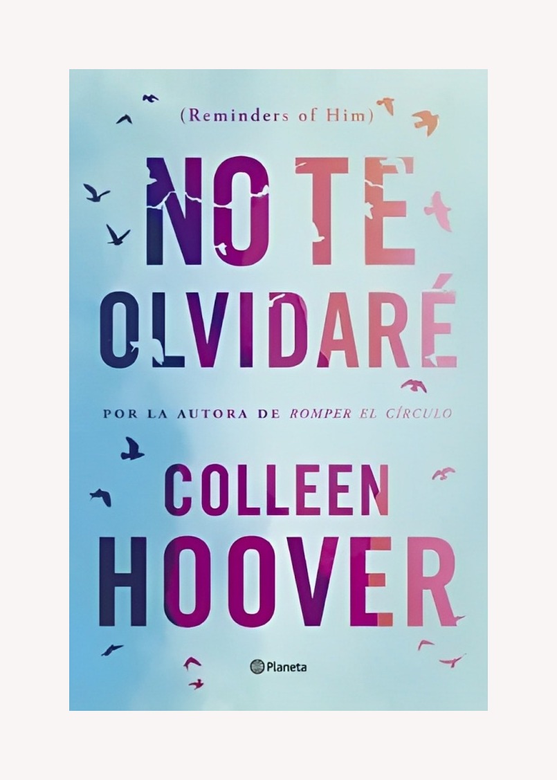 LIBRO NO TE OLVIDARÉ - REMINDERS OF HIM PLANETA COLLEEN HOOVER - 1