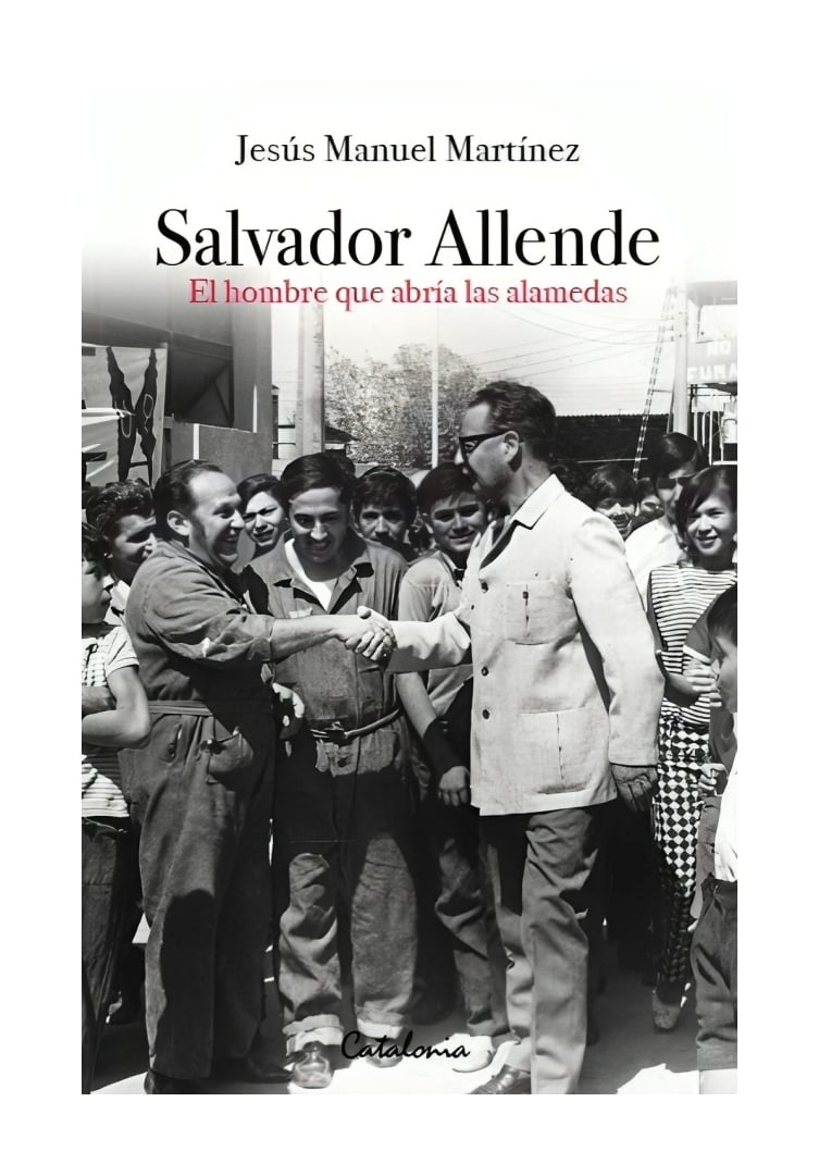 LIBRO SALVADOR ALLENDE. EL HOMBRE QUE ABRIA LAS ALAMEDAS JESUS MANUEL MARTINE - 1