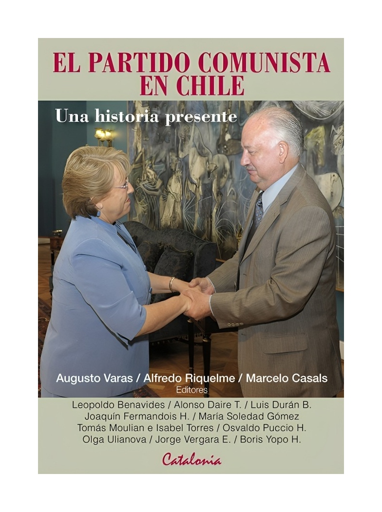LIBRO EL PARTIDO C O M U N I S T A EN CHILE. UNA HISTORIA PRESENTE AUGUSTO VARAS, ALF - 1