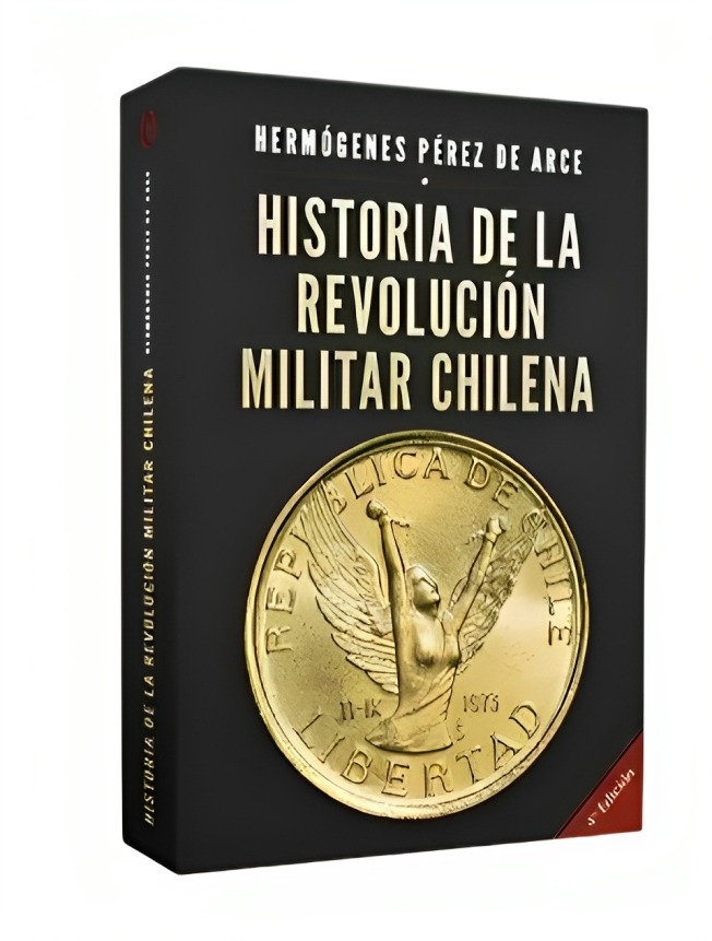 LIBRO HISTORIA DE LA REVOLUCION MILITAR CHILENA ED HERMOGENES PEREZ DE ARCE - 1