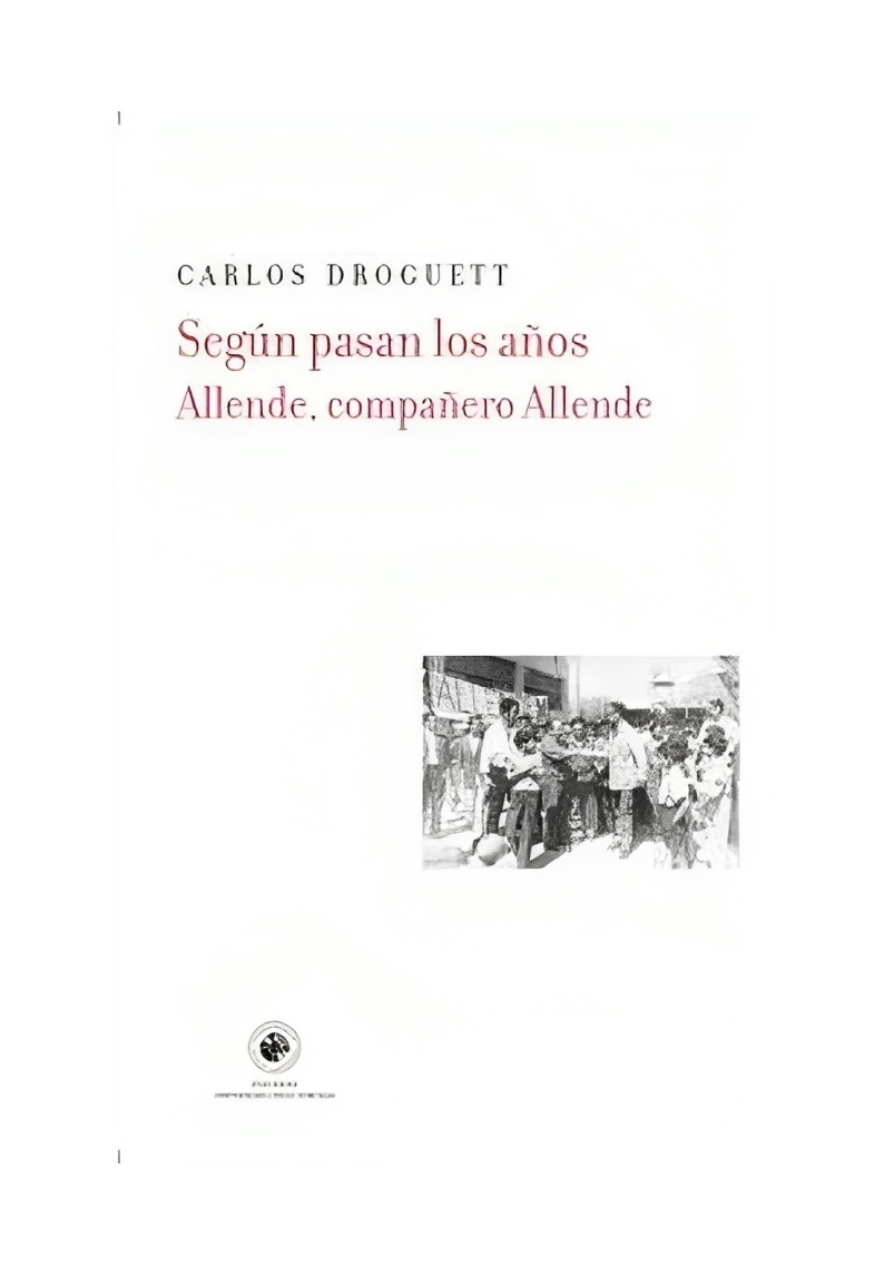 LIBRO SEGÚN PASAN LOS AÑOS ALLENDE, COMPAÑERO ALLENDE CARLOS DROGUETT UDP - 1
