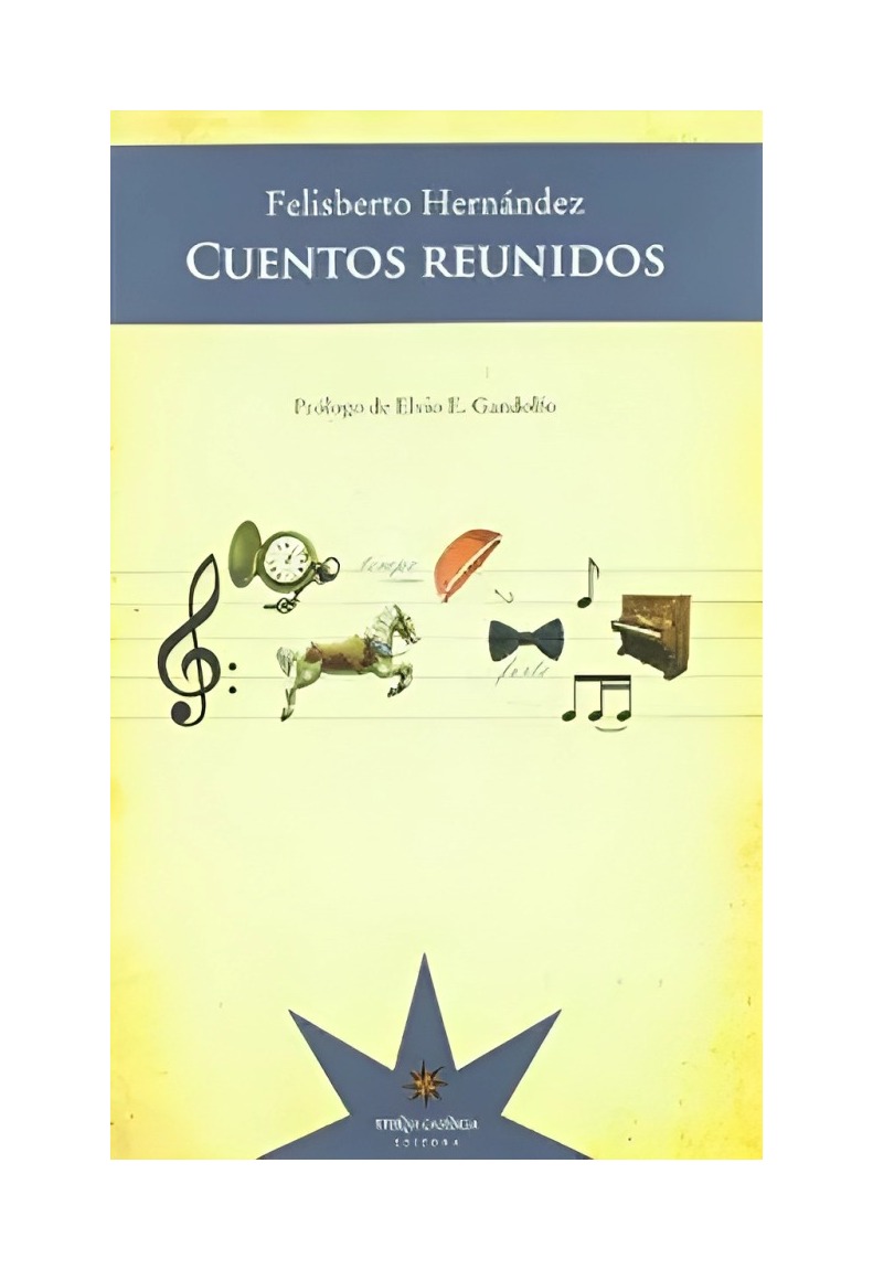 LIBRO CUENTOS REUNIDOS FELISBERTO HERNÁNDEZ ETERNA CADENCIA - 1