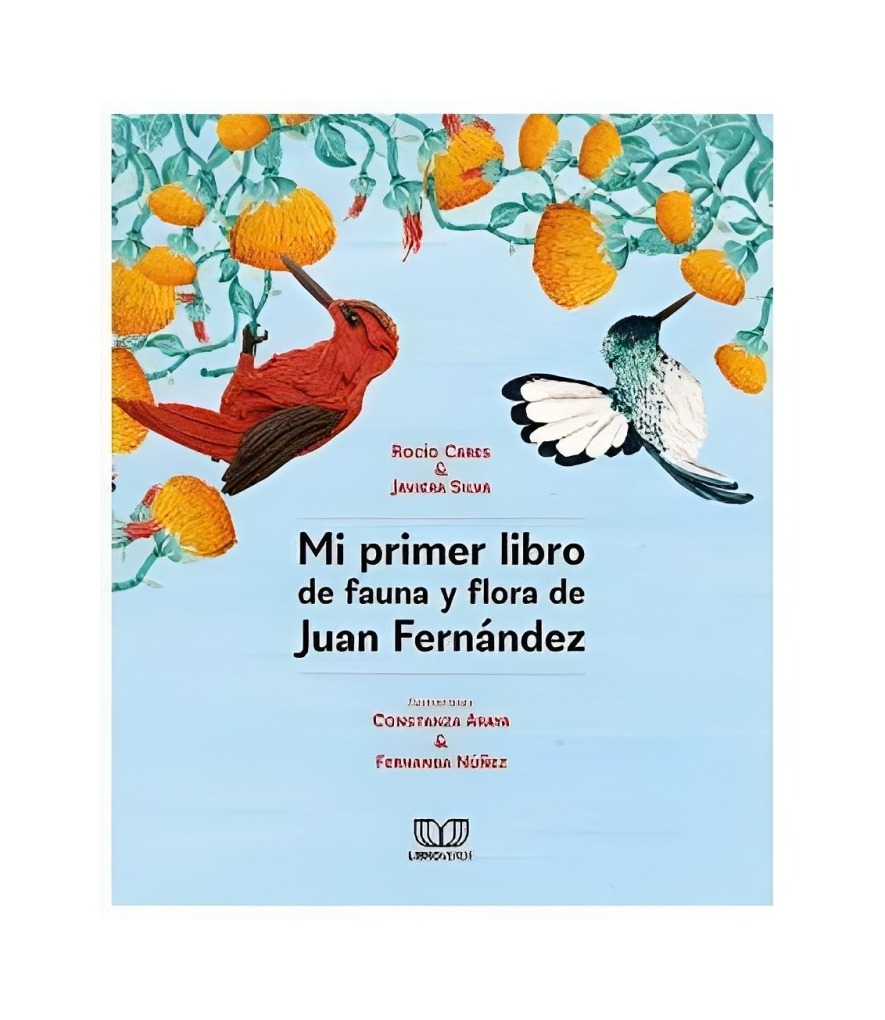 LIBRO MI PRIMER LIBRO DE FLORA Y FAUNA DE JUAN FERNÁNDEZ - ROCÍO CARES, JAVIERA - 1