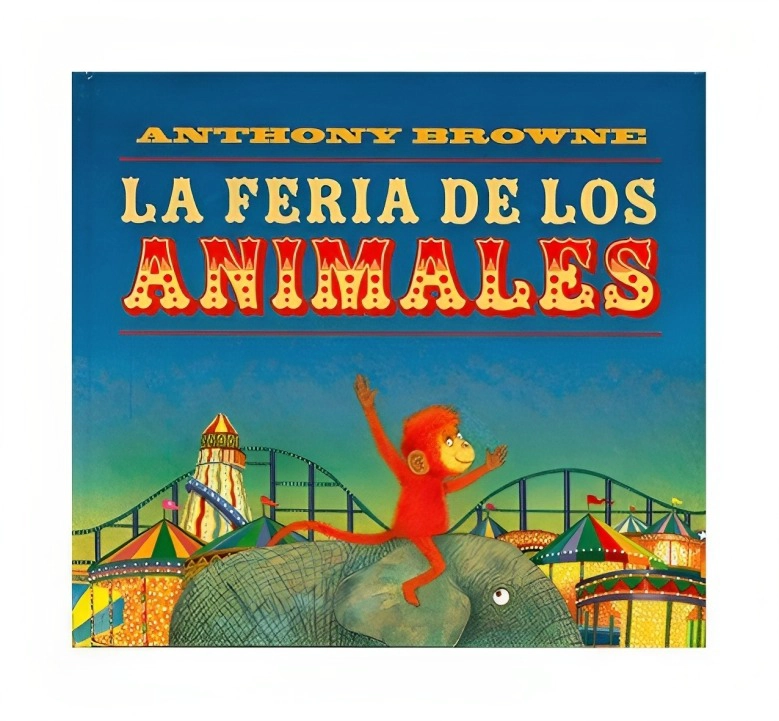 LIBRO LA FERIA DE LOS ANIMALES - ANTHONY BROWNE / FONDO DE CULTURA ECONÓMICA - 1