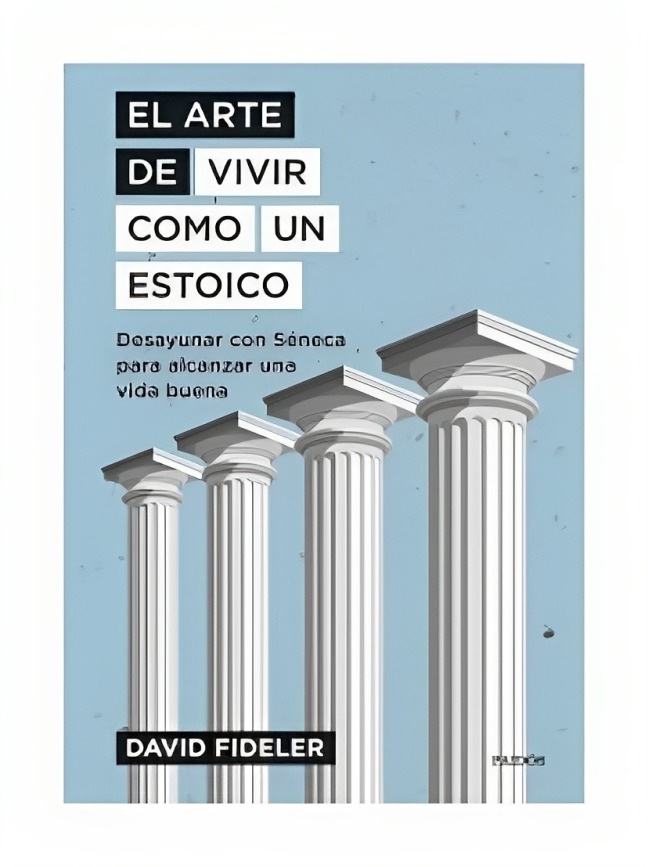 LIBRO EL ARTE DE VIVIR COMO UN ESTOICO / DAVID FIDELER / PLANETA - 1
