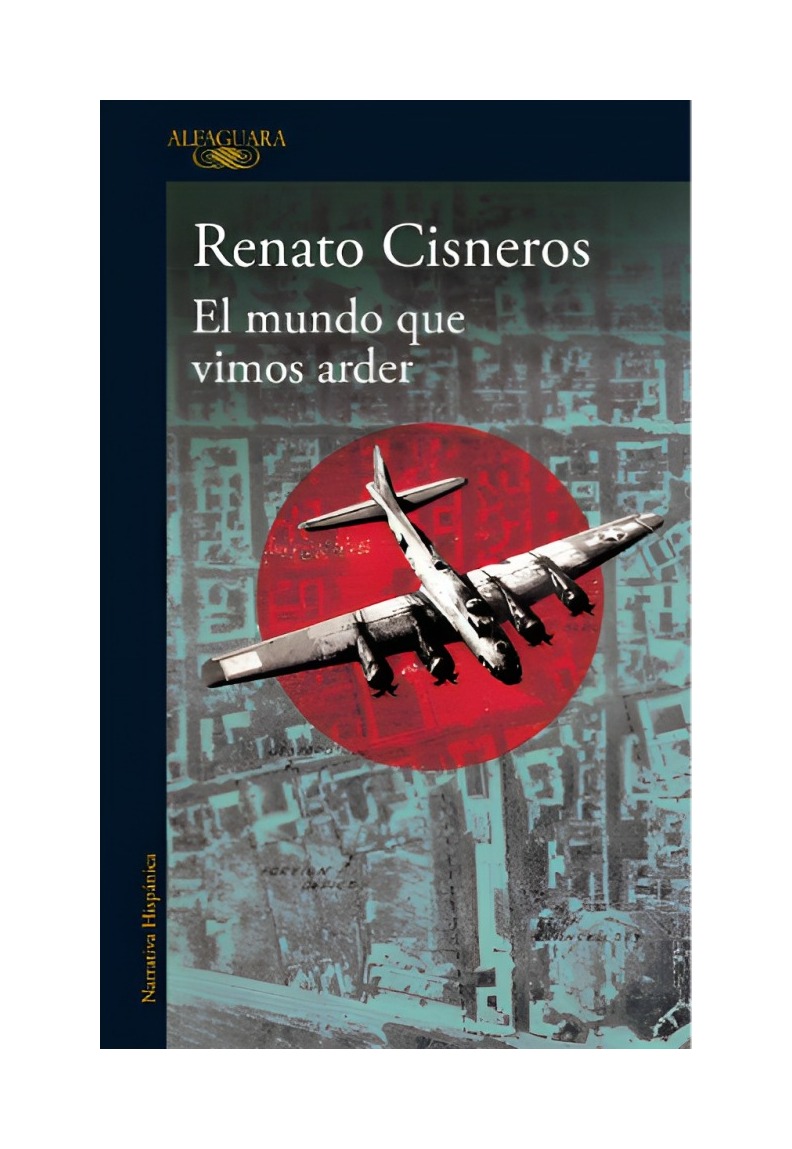LIBRO EL MUNDO QUE VIMOS ARDER RENATO CISNEROS ALFAGUARA - 1