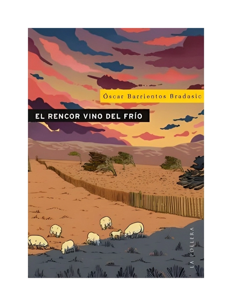 LIBRO EL RENCOR VINO DEL FRIO / BARRIENTOS OSCAR / LA POLLERA EDICIONES - 1