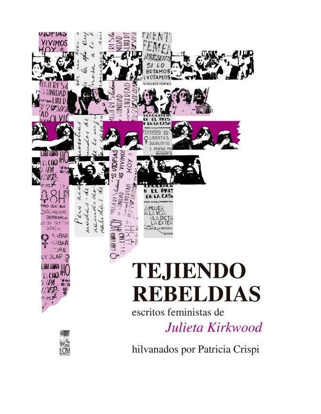 LIBRO TEJIENDO REBELDIAS, ESCRITOS FEMINISTAS DE JULIETA KIRKWOOD PATRICIA CRISPI - 1