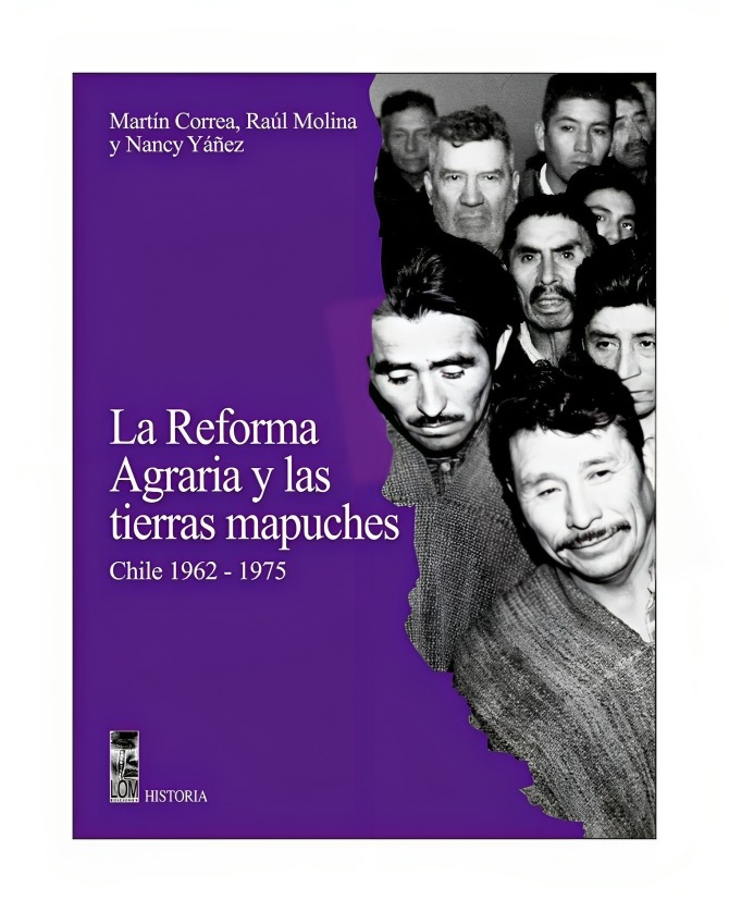 LIBRO LA REFORMA AGRARIA Y LAS TIERRAS MAPUCHES - 1962-1975 / MARTIN CORREA - R - 1