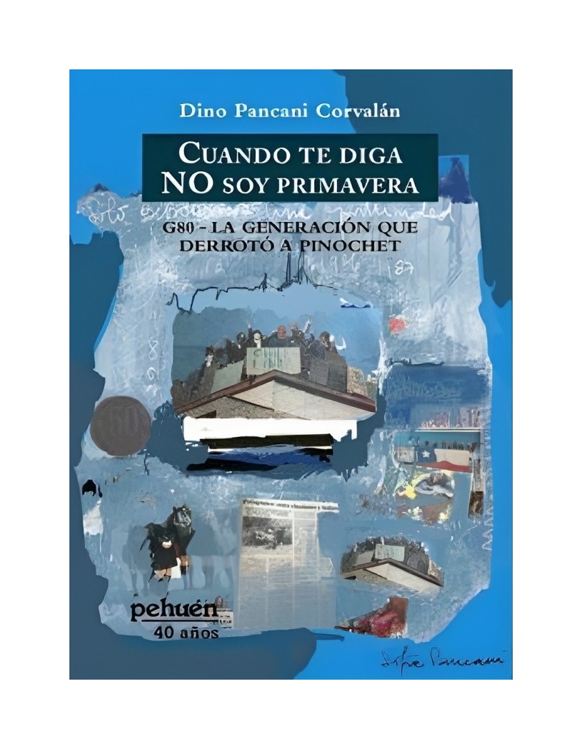 LIBRO CUANDO TE DIGA NO SOY PRIMAVERA. PEHUÉN EDITOR PANCANI CORVALÁN, DINO - 1