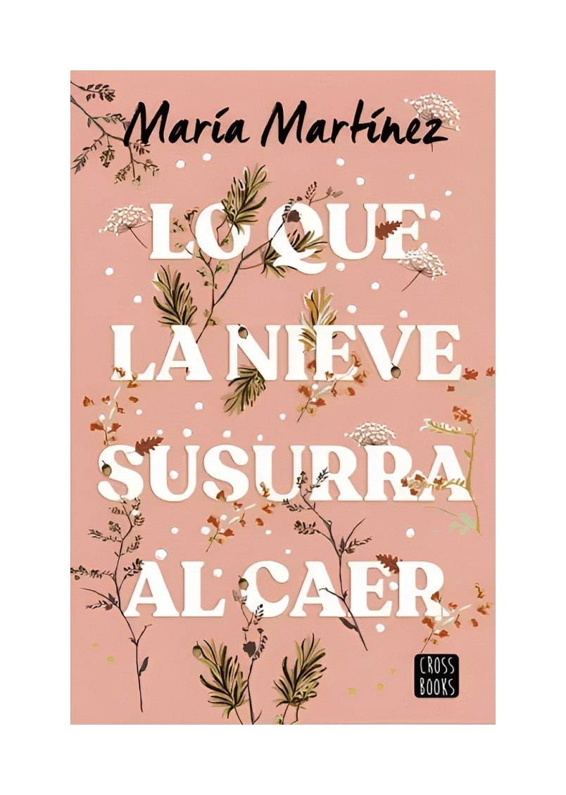 LIBRO LO QUE LA NIEVE SUSURRA AL CAER / MARIA MARTINEZ / CROSSBOOKS - 1