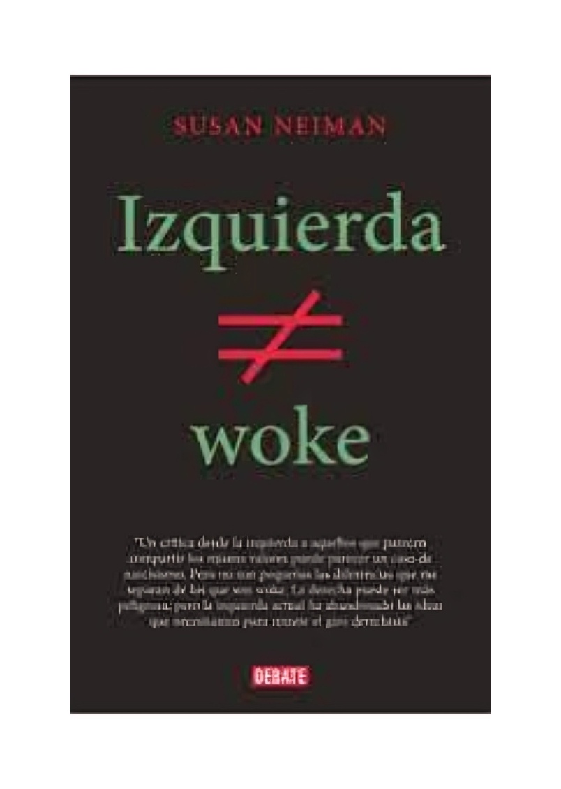 LIBRO IZQUIERDA NO ES WOKE / NEIMAN; SUSAN / DEBATE - 1