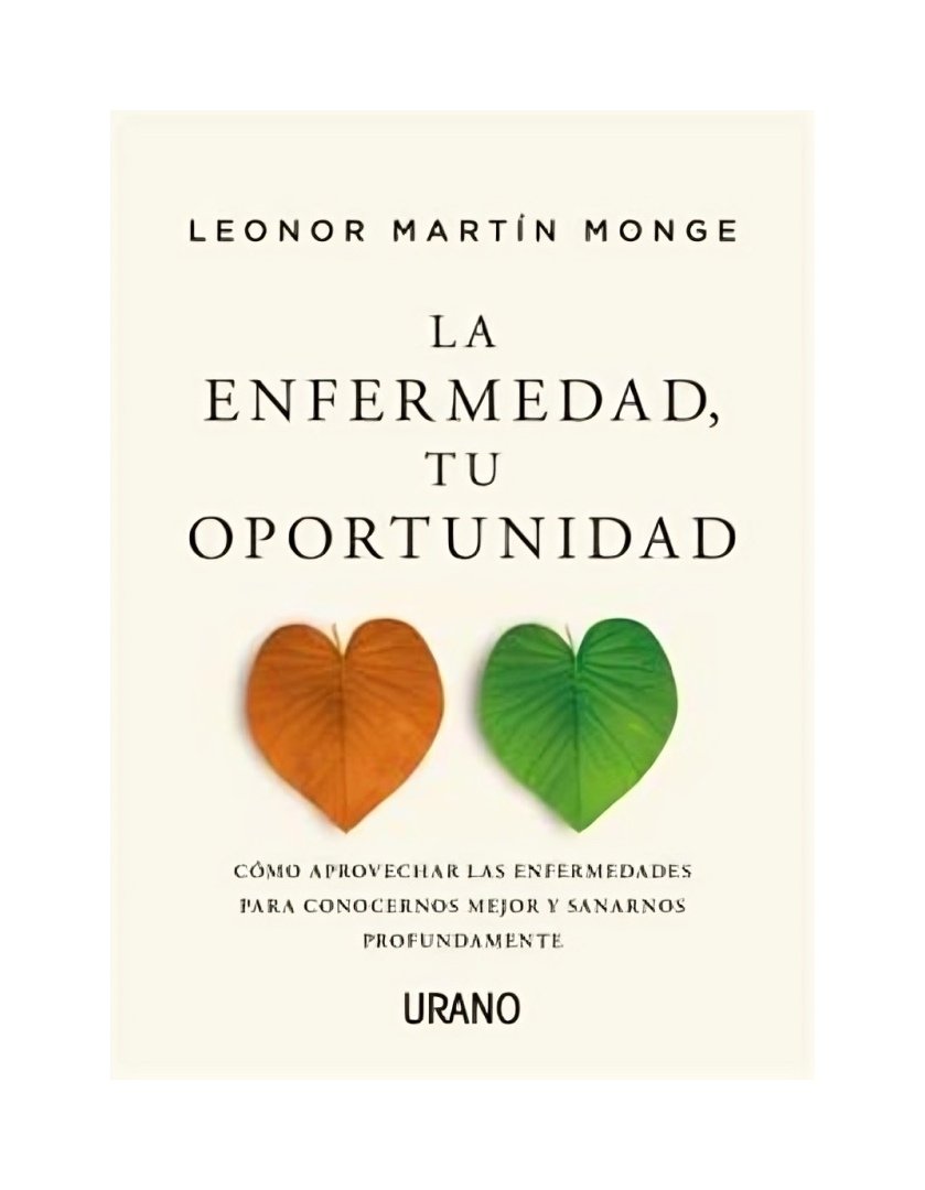 LIBRO LA E N F E R M E D A D, TU OPORTUNIDAD - LEONOR MARTÍN MONGE / EDICIONES URANO - 1