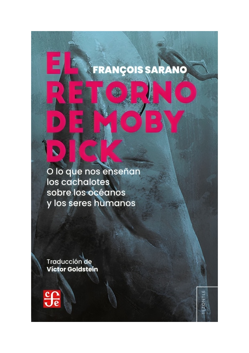 LIBRO EL REGRESO DE MOBY DICK, O LO QUE NOS ENSEÑAN LOS CACHALOTES SOBRE LOS OC - FRANCOIS SARRANO - 1