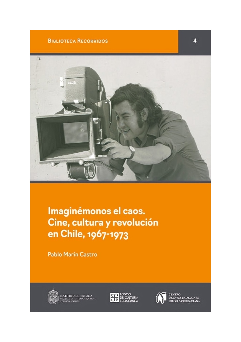 LIBRO IMAGINÉMONOS EL CAOS, CINE, CULTURA Y REVOLUCIÓN EN CHILE, 1967-1973 - FONDO DE CULTURA - 1