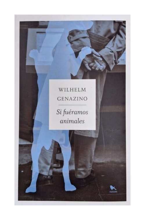 LIBRO SI FUÉRAMOS ANIMALES WILHELM GENAZINO HUEDERS - 1