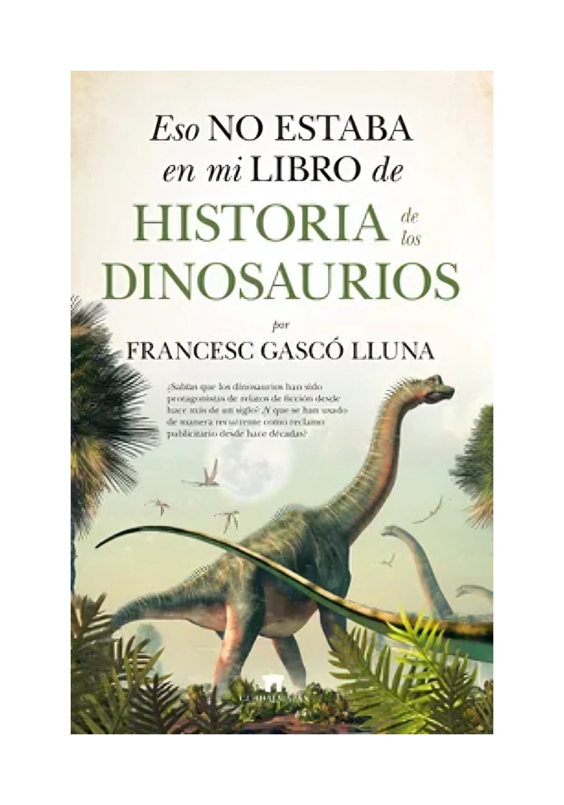 LIBRO ESO NO ESTABA EN MI DE LA HISTORIA DE LOS DINOSAURIOS - FRANSESC GASCÓ LLUNA / FRANSESC GA - 1