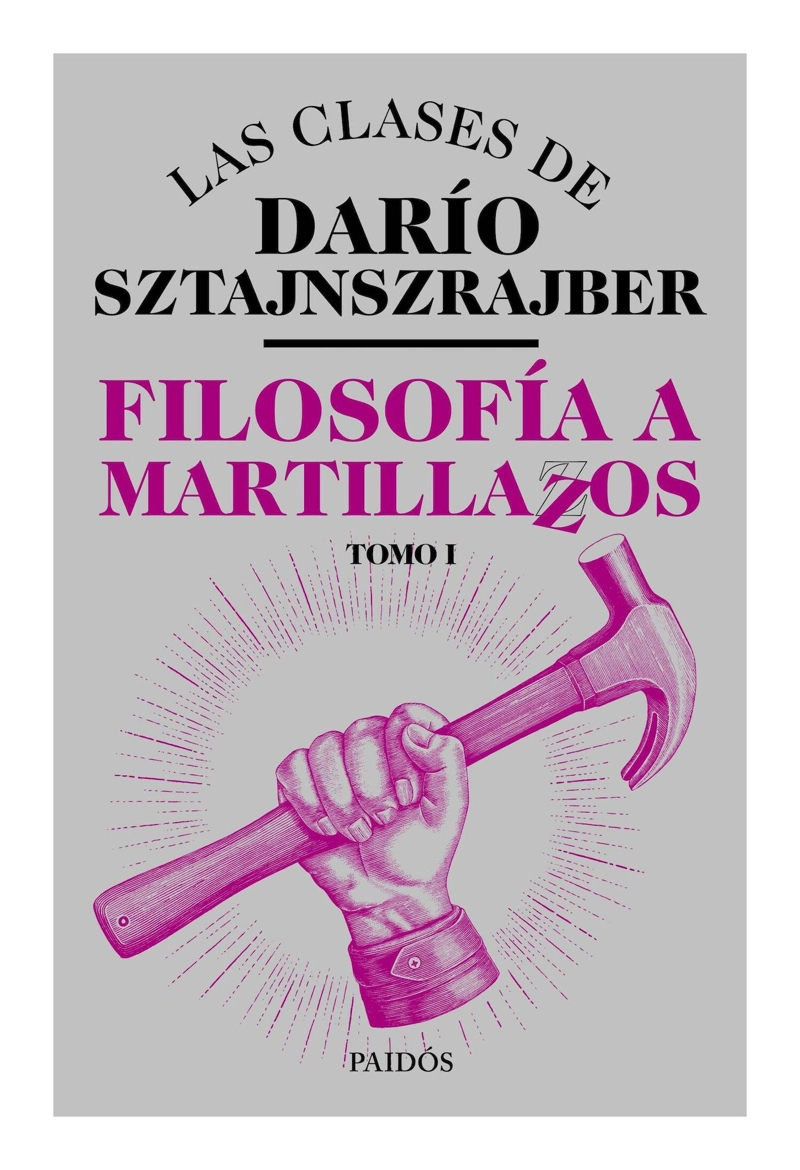 LIBRO FILOSOFIA A MARTILLAZOS. TOMO1 / DARIO SZTAJNSZRAJBER / PAIDOS - 1