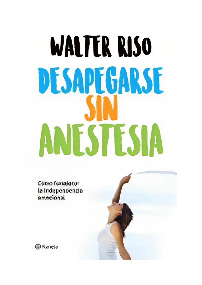 LIBRO DESAPEGARSE SIN ANESTESIA - WALTER RISO / PLANETA - 1