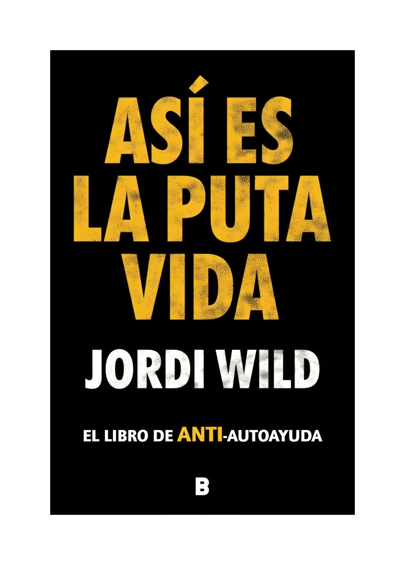 LIBRO ASÍ ES LA P U T A VIDA - JORDI WILD / EDICIONES B - 1