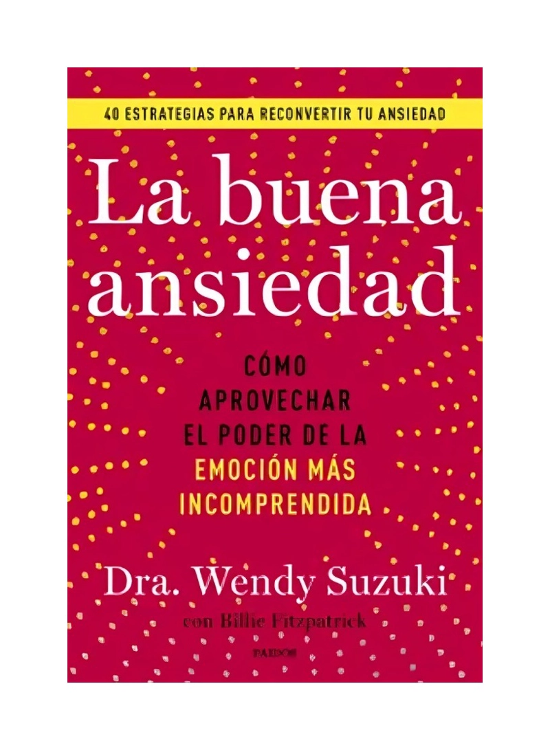 LIBRO LA BUENA ANSIEDAD - WENDY SUSUKI Y BILLIE FITZPATRICK / PAIDÓS - 1