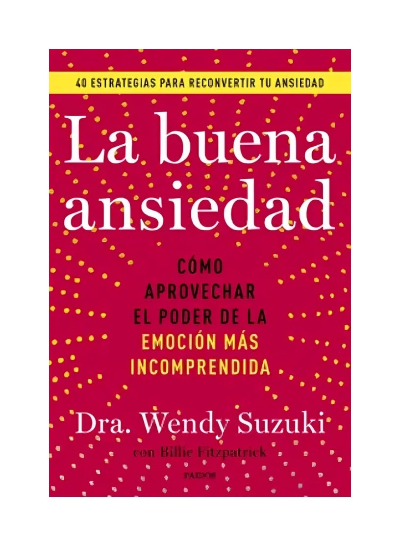 LIBRO LA BUENA ANSIEDAD - WENDY SUSUKI Y BILLIE FITZPATRICK / PAIDÓS - 1
