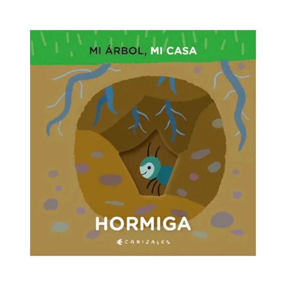 LIBRO MI ÁRBOL, MI CASA. HORMIGA - CANIZALES / PEQUEÑO EDITOR - 1
