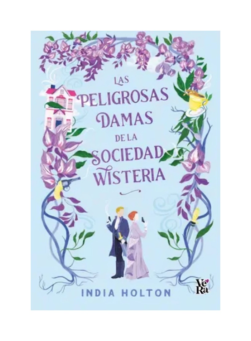 LIBRO LAS PELIGROSAS DAMAS DE LA SOCIEDAD WISTERIA INDIA HOLTEN VERA - 1