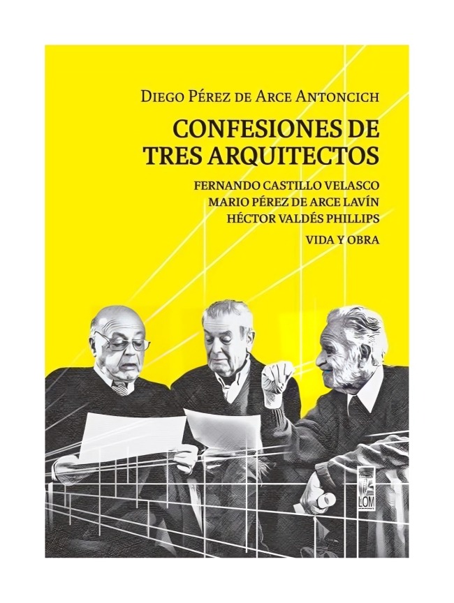 LIBRO CONFESIONES DE TRES ARQUITECTOS LOM DIEGO PÉREZ DE ARCE ANTONCICH - 1