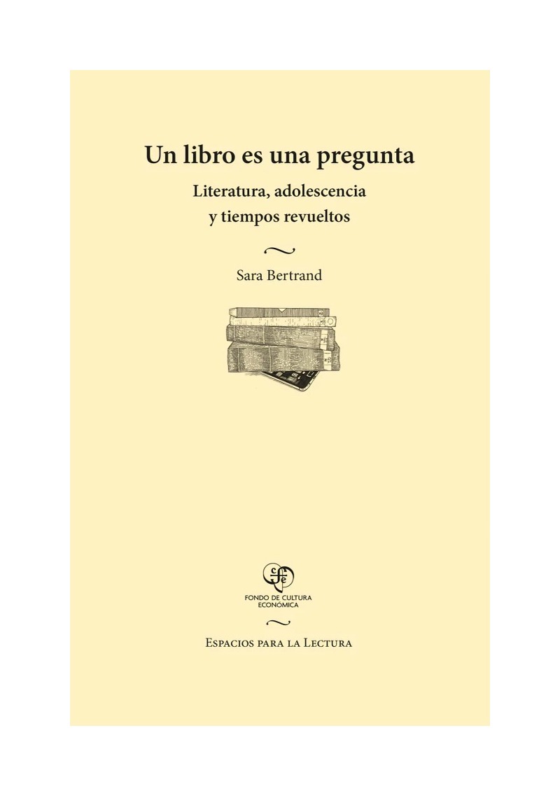 LIBRO UN LIBRO ES UNA PREGUNTA. LITERATURA, ADOLESCENCIA Y TIEMPOS REVUELTOS SARA BERTRAND - 1