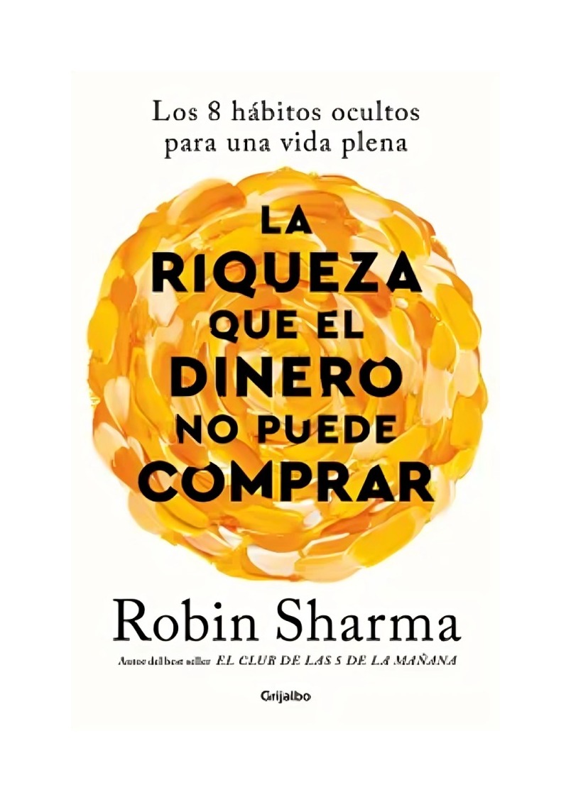 LIBRO RIQUEZA QUE EL DINERO NO PUEDE COMPRAR - ROBIN SHARMA / GRIJALBO - 1