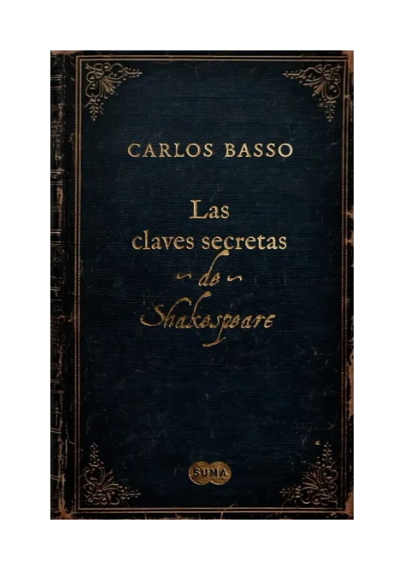LIBRO LAS CLAVES SECRETAS DE SHAKESPEARE / CARLOS BASSO PRIETO / SUMA DE LETRAS - 3
