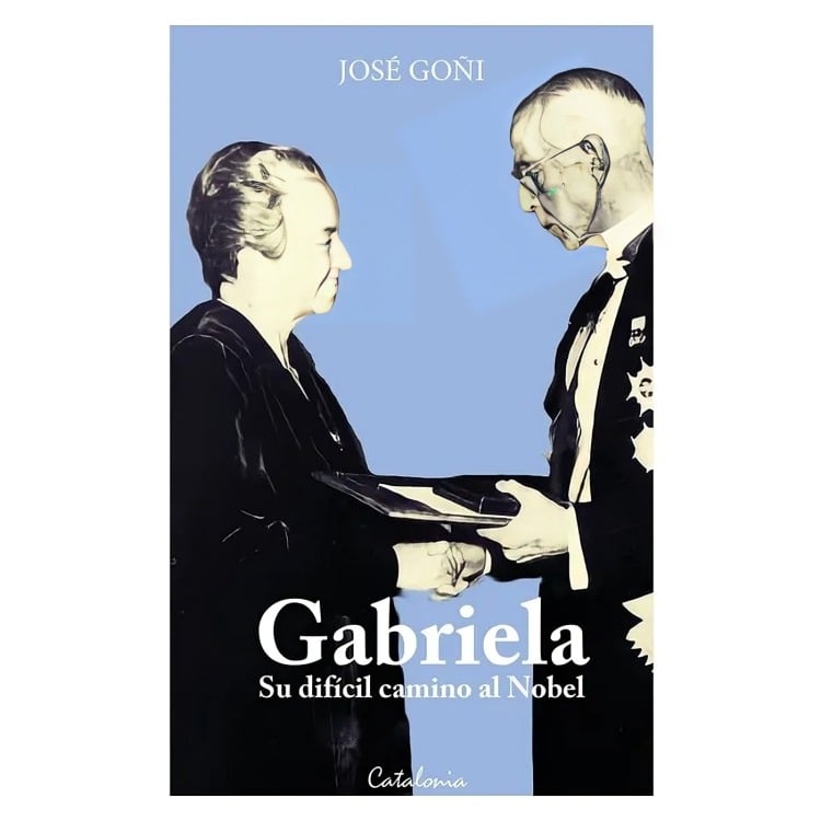 LIBRO GABRIELA. SU DIFÍCIL CAMINO AL NOBEL CATALONIA JOSÉ GOÑI - 1