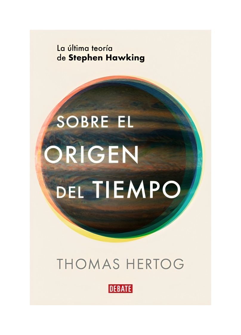 LIBRO SOBRE EL ORIGEN DEL TIEMPO - THOMAS HERTOG / DEBATE - 1