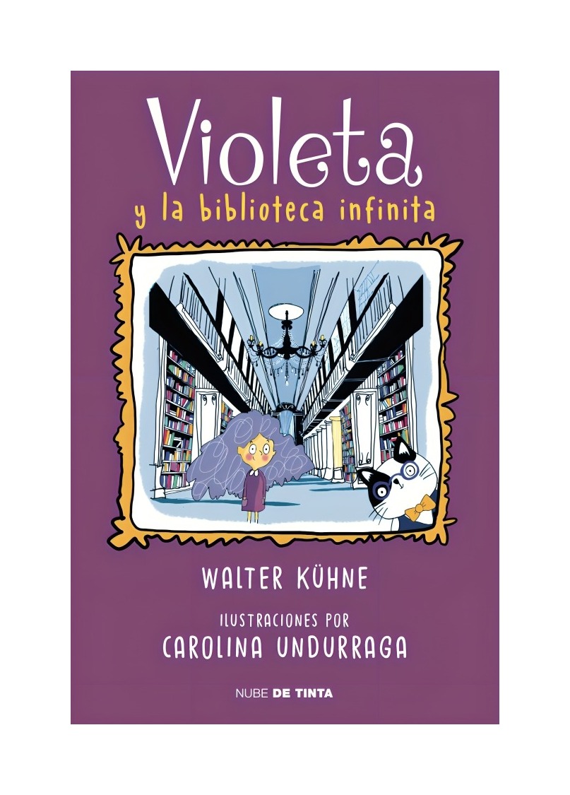 LIBRO VIOLETA Y LA BIBLIOTECA INFINITA - CAROLINA UNDURRAGA, WALTER KUHNE / NUB - 1