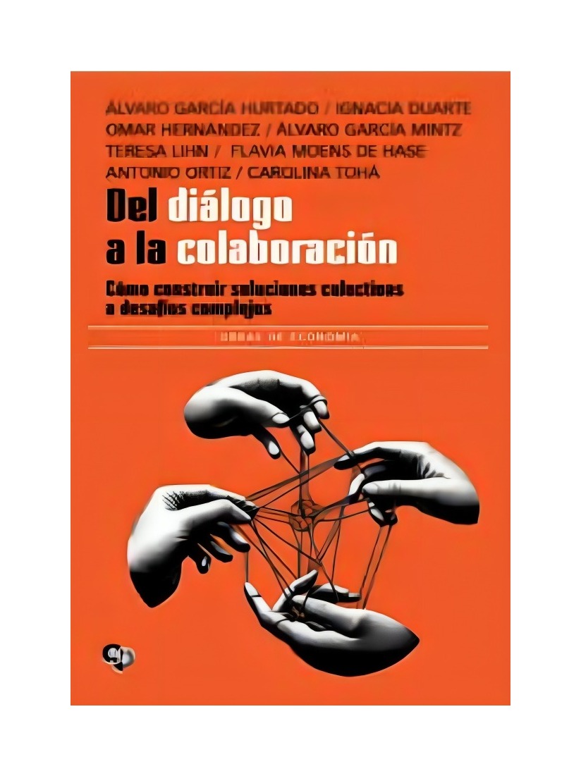 LIBRO DEL DIÁLOGO A LA COLABORACIÓN. CÓMO CONSTRUIR SOLUCIONES COLECTIVAS A DES VARIOS AUTORES - 1