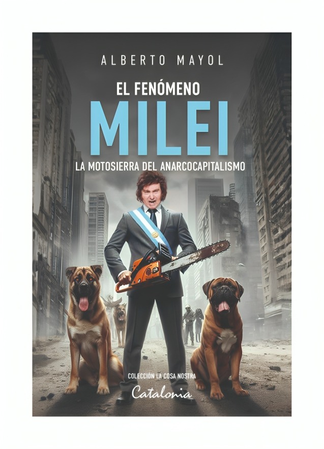 LIBRO EL FENÓMENO MILEI. LA MOTOSIERRA DEL ANARCOCAPITALISMO ALBERTO MAYOL - 1