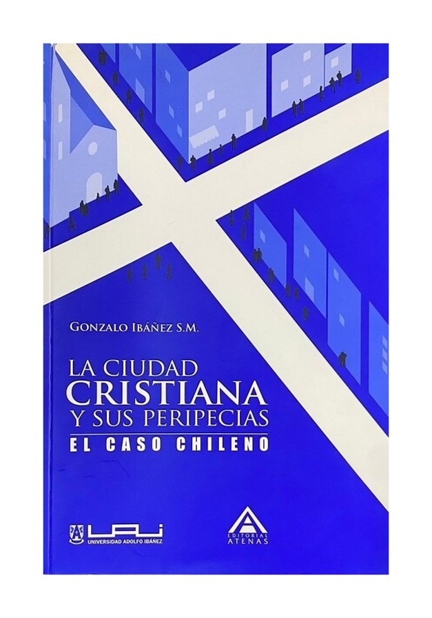 LIBRO LA CIUDAD CRISTIANA Y SUS PERIPECIAS. EL CASO CHILENO / GONZALO IBANEZ SA - 1