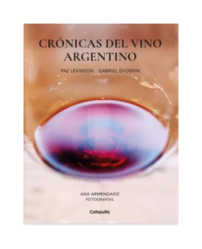 LIBRO CRÓNICAS DEL VINO ARGENTINO - PAZ LEVINSON / CATAPULTA EDITORES - 1