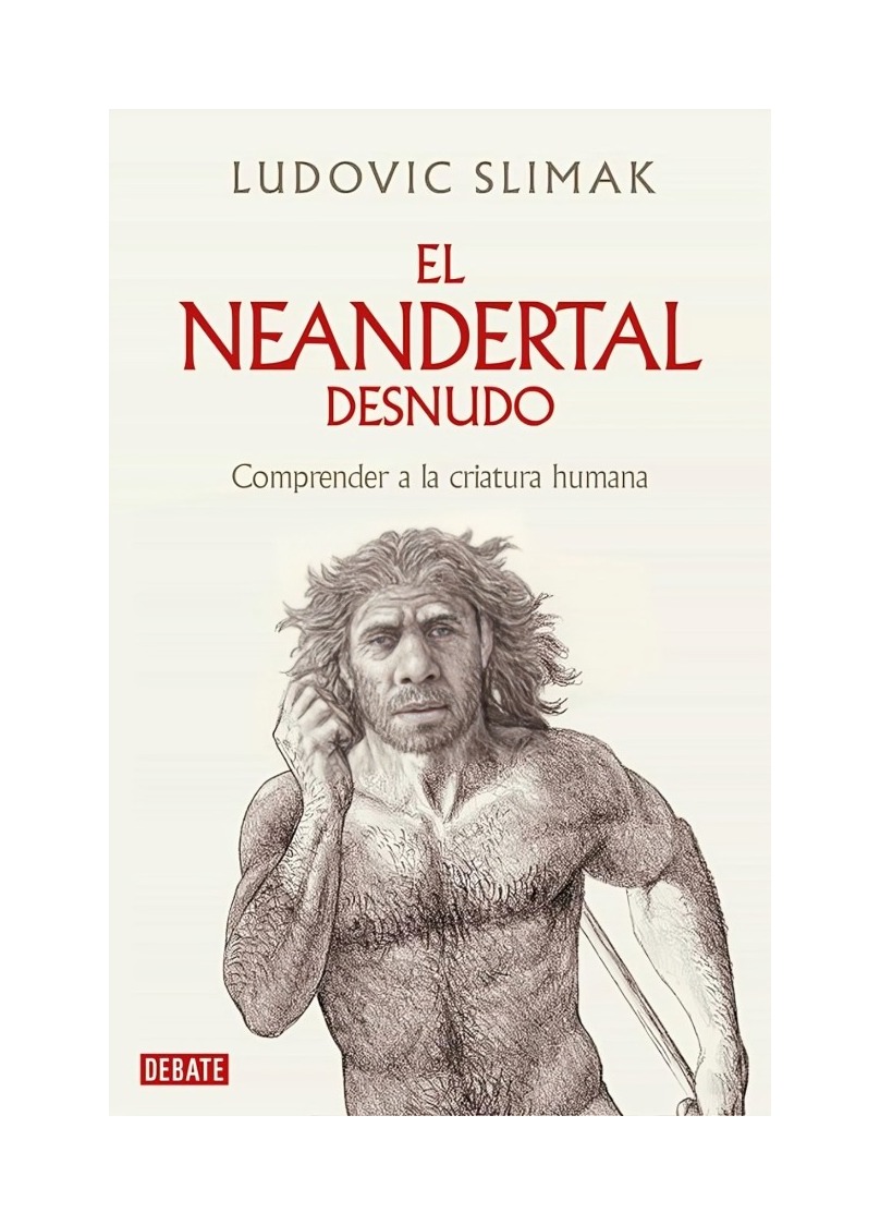 LIBRO NEANDERTAL AL DESNUDO / LUDOVIC SLIMAK / DEBATE - 1