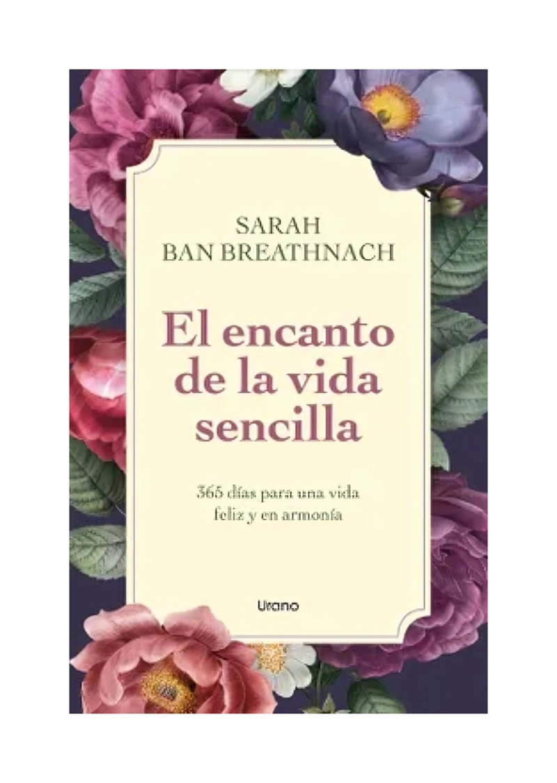 LIBRO EL ENCANTO DE LA VIDA SENCILLA - SARAH BAN BREATHNACH / EDICIONES URANO - 1