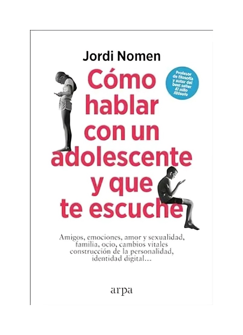 LIBRO CÓMO HABLAR CON UN ADOLESCENTE Y QUE TE ESCUCHE ARPA EDIT JORDI NOMEN - 1