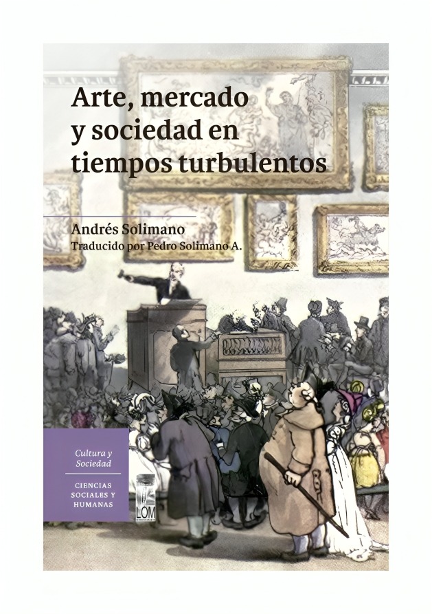 LIBRO ARTE, MERCADO Y SOCIEDAD EN TIEMPOS TURBULENTOS LOM ANDRÉS SOLIMANO - 1