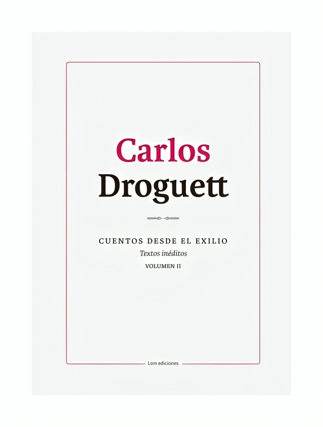 LIBRO CUENTOS DESDE EL EXILIO TEXTOS INÉDITOS VOLÚMEN II CARLOS DROGUETT - 1